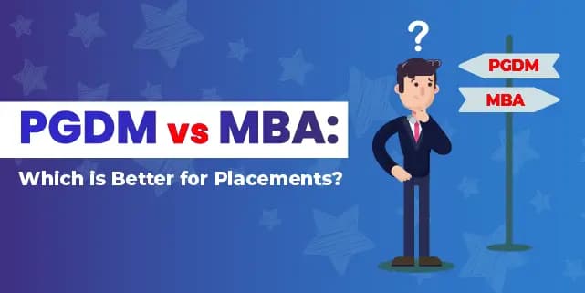 PGDM Vs MBA: Which is Better for Placements?