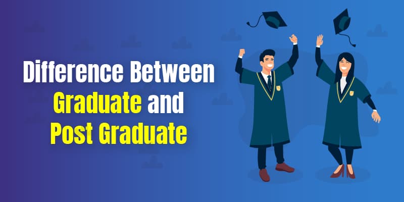Difference Between Graduate and Post Graduate