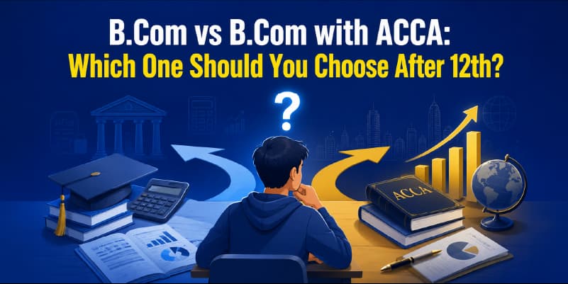 B.Com vs B.Com with ACCA: Which One Should You Choose After 12th?